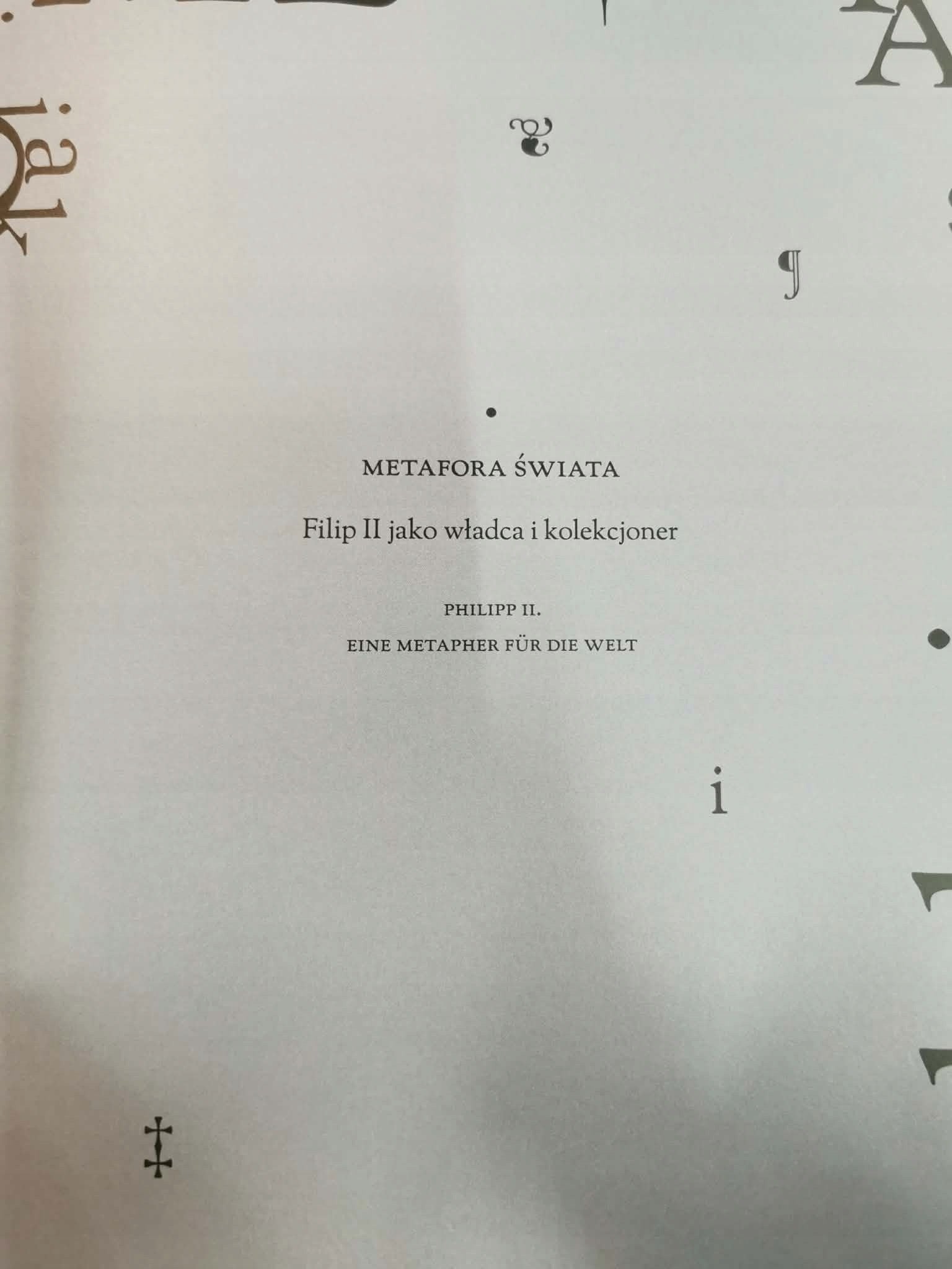 METAFORA ŚWIATA FILIP II JAKO WŁADCA I KOLEKCJONER, t. I-II