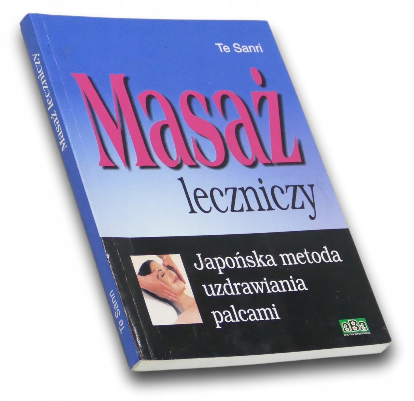 Masaż leczniczy. Japońska metoda uzdrawiania palcami - Te Sanri