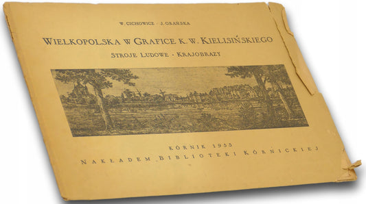 Wielkopolska w grafice K.W. Kielisińskiego. Stroje ludowe, krajobrazy