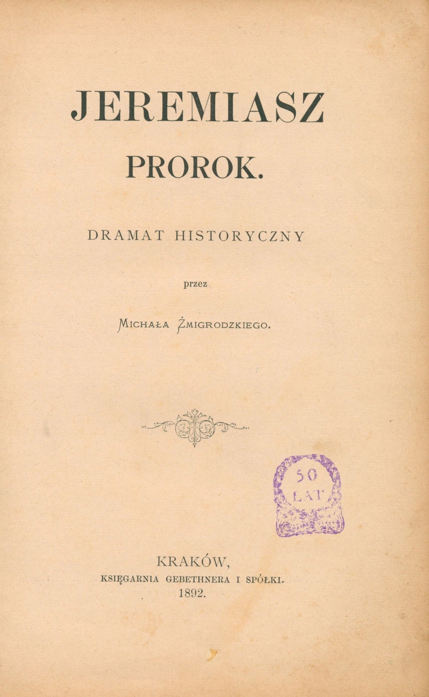 (autograf)Jeremiasz prorok: dramat historyczny, Żmigrodzki M. [Kraków 1892]