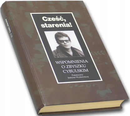 CZEŚĆ STARENIA! WSPOMNIENIA O ZBYSZKU CYBULSKIM Mariola Pryzwan