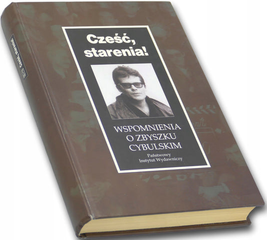 CZEŚĆ STARENIA! WSPOMNIENIA O ZBYSZKU CYBULSKIM Mariola Pryzwan