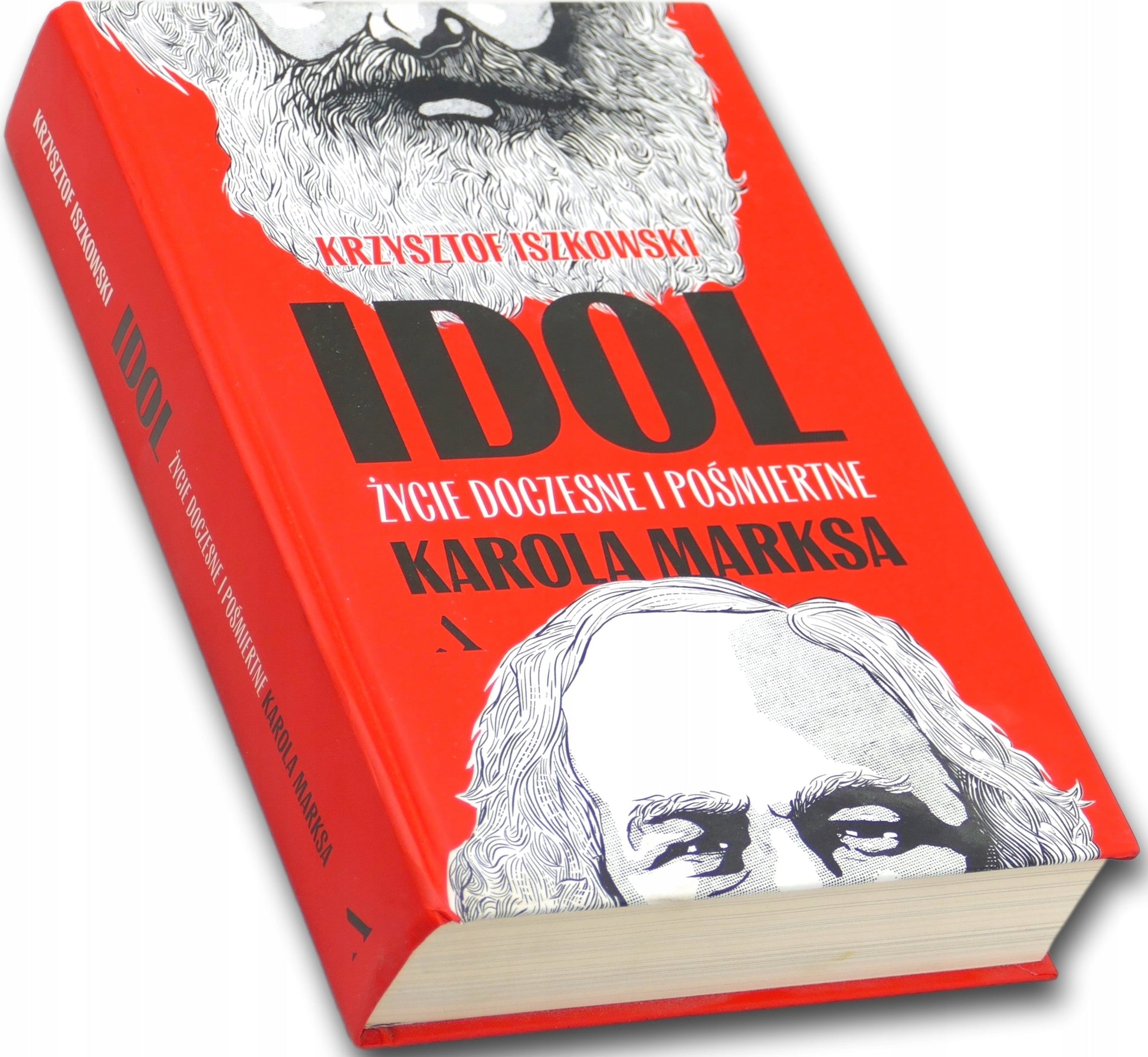 Idol. Życie doczesne i pośmiertne Karola Marksa Krzysztof Iszkowski