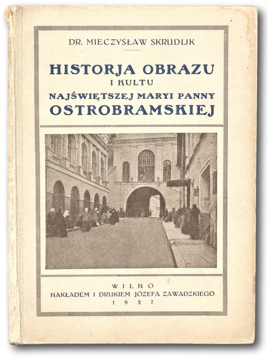 Skrudlik Mieczysław Historja obrazu i kultu Najświętszej Maryi Panny [1927]