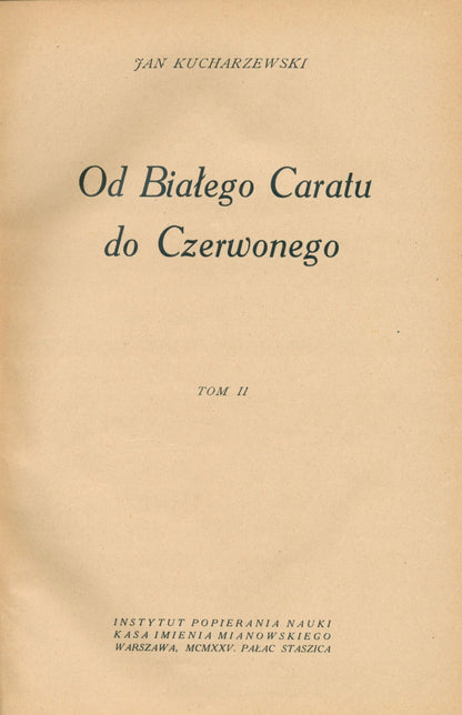 Od białego Caratu do Czerwonego [t. II] Jan Kucharzewski [Warszawa 1925]