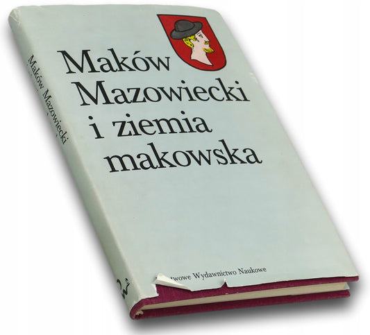 Maków Mazowiecki i ziemia makowska Praca zbiorowa