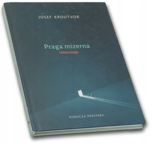 Praga mizerna i inne eseje - Josef Kroutvor