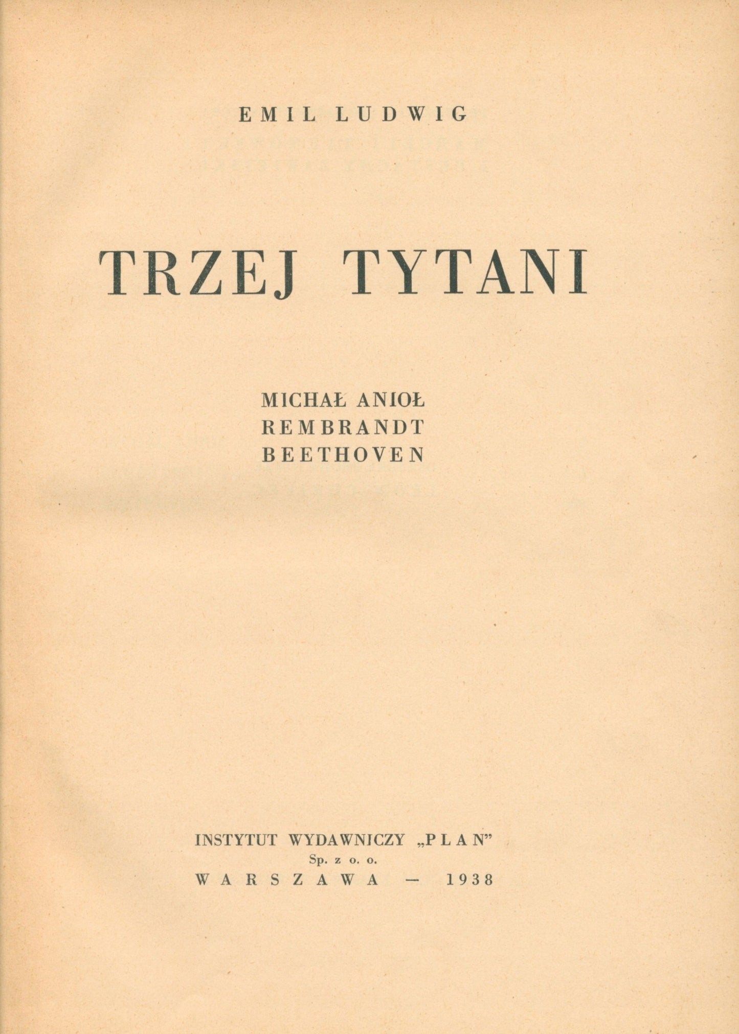 Trzej tytani. Michał Anioł. Rembrandt, Beethoven E. Ludwig [Warszawa 1938]
