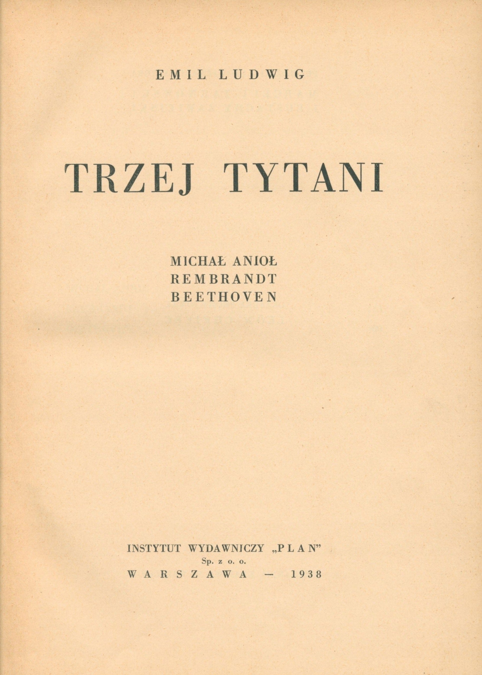 Trzej tytani. Michał Anioł. Rembrandt, Beethoven E. Ludwig [Warszawa 1938]