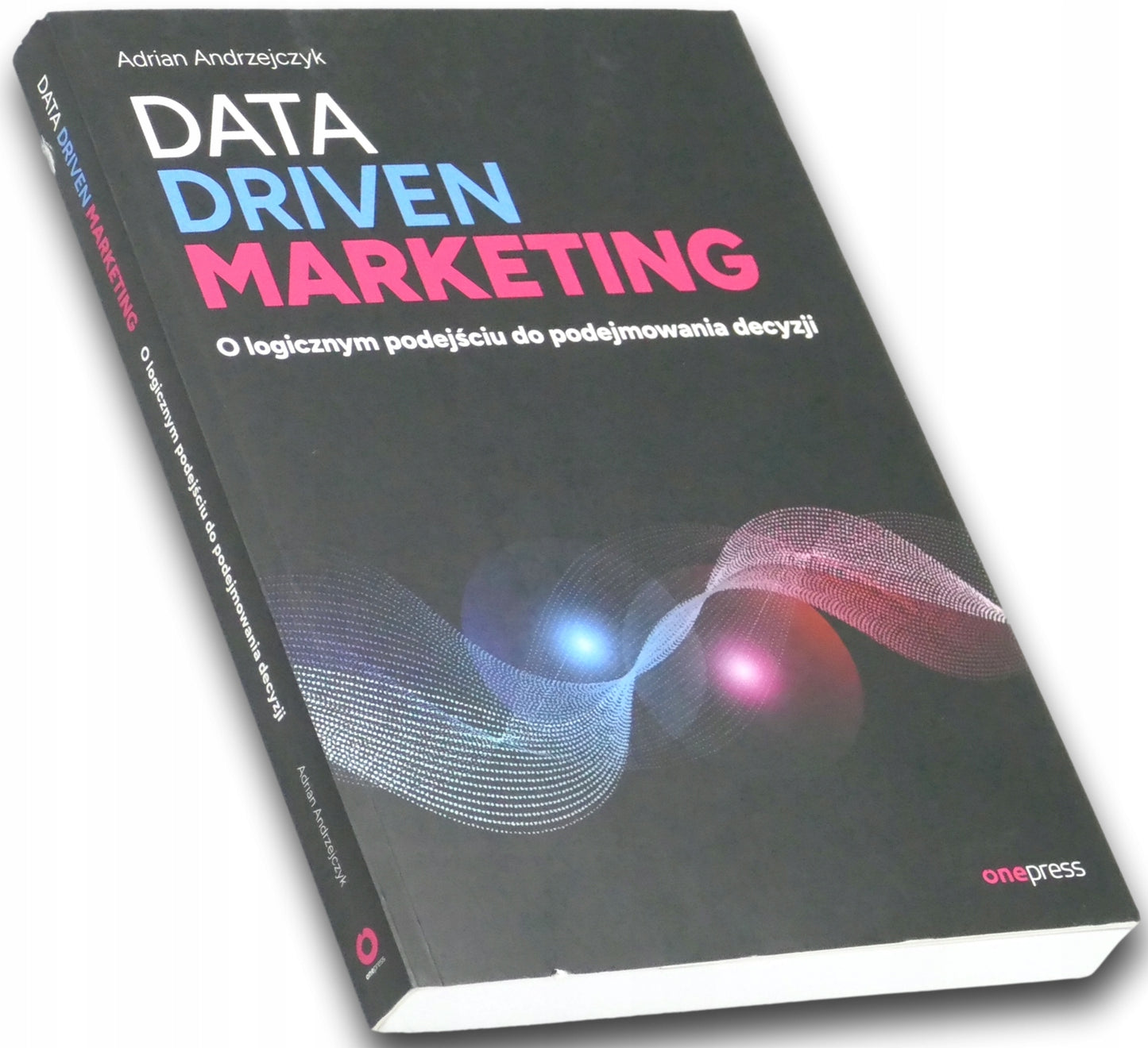 Data driven marketing. O logicznym podejściu do podejmowania decyzji