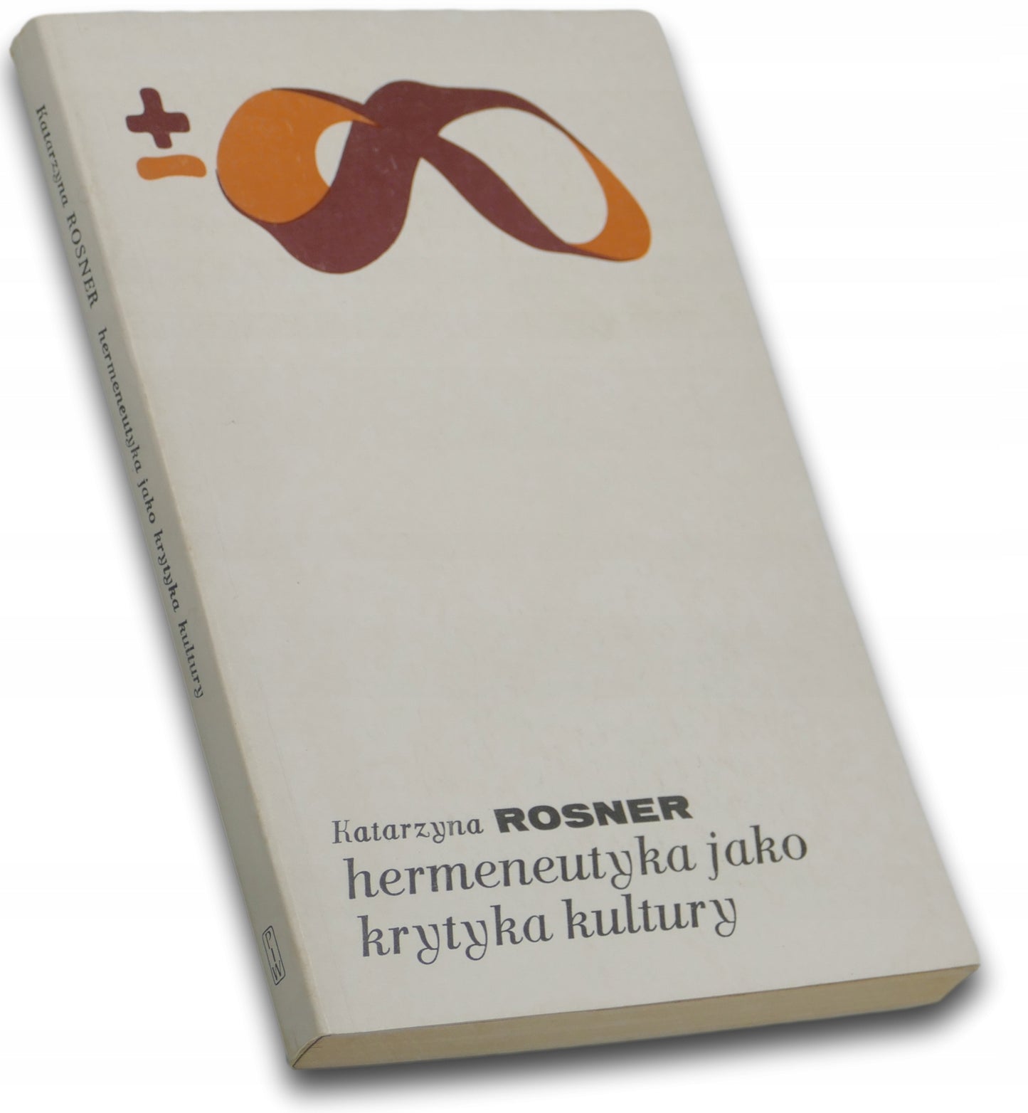 HERMENEUTYKA JAKO KRYTYKA KULTURY. HEIDEGGER/ GADAMER/ RICOEUR, K. ROSNER