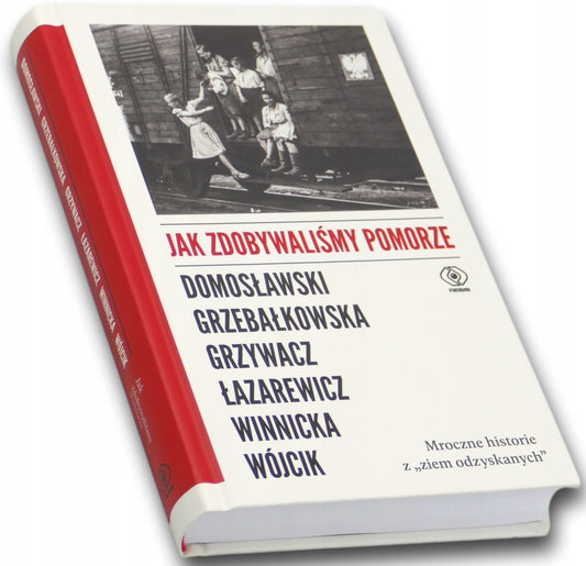 Jak zdobywaliśmy Pomorze, Domosławski, Grzebałkowska, Grzywacz, Łazarewicz