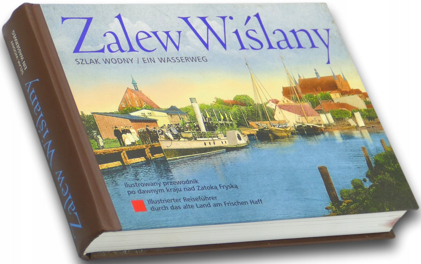 Zalew Wiślany. Szlak wodny/Ein Wasserweg. Ilustrowany przewodnik po dawnym