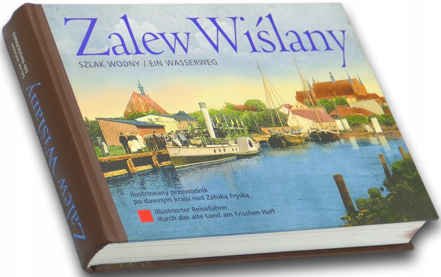 Zalew Wiślany. Szlak wodny/Ein Wasserweg. Ilustrowany przewodnik po dawnym