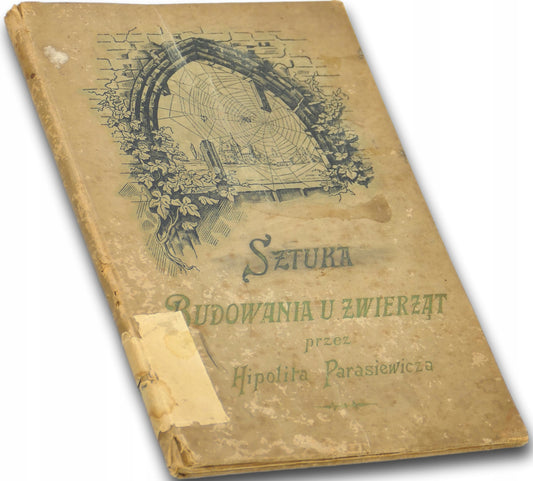 Sztuka budowania u zwierząt przez Hipolita Parasiewicza [przedwojenne 1900]