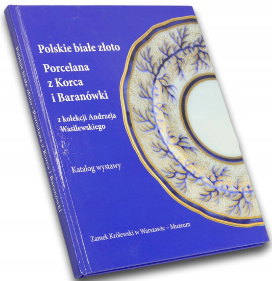 Polskie białe złoto. Porcelana z Korca i Baranówki