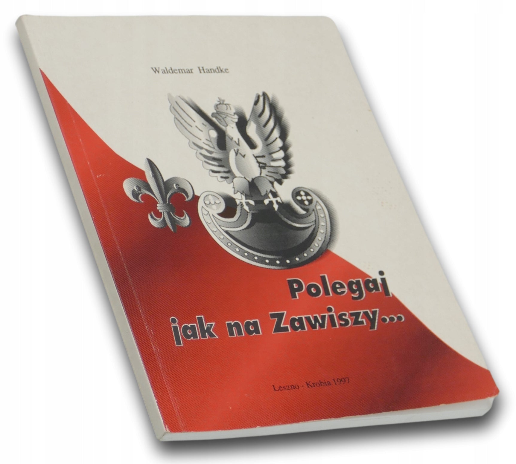 Polegaj jak na Zawiszy..., Waldemar Handke