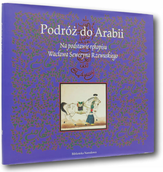 Podróż do Arabii. Na podstawie rękopisu Seweryna Rzewuskiego (Rzadkie)