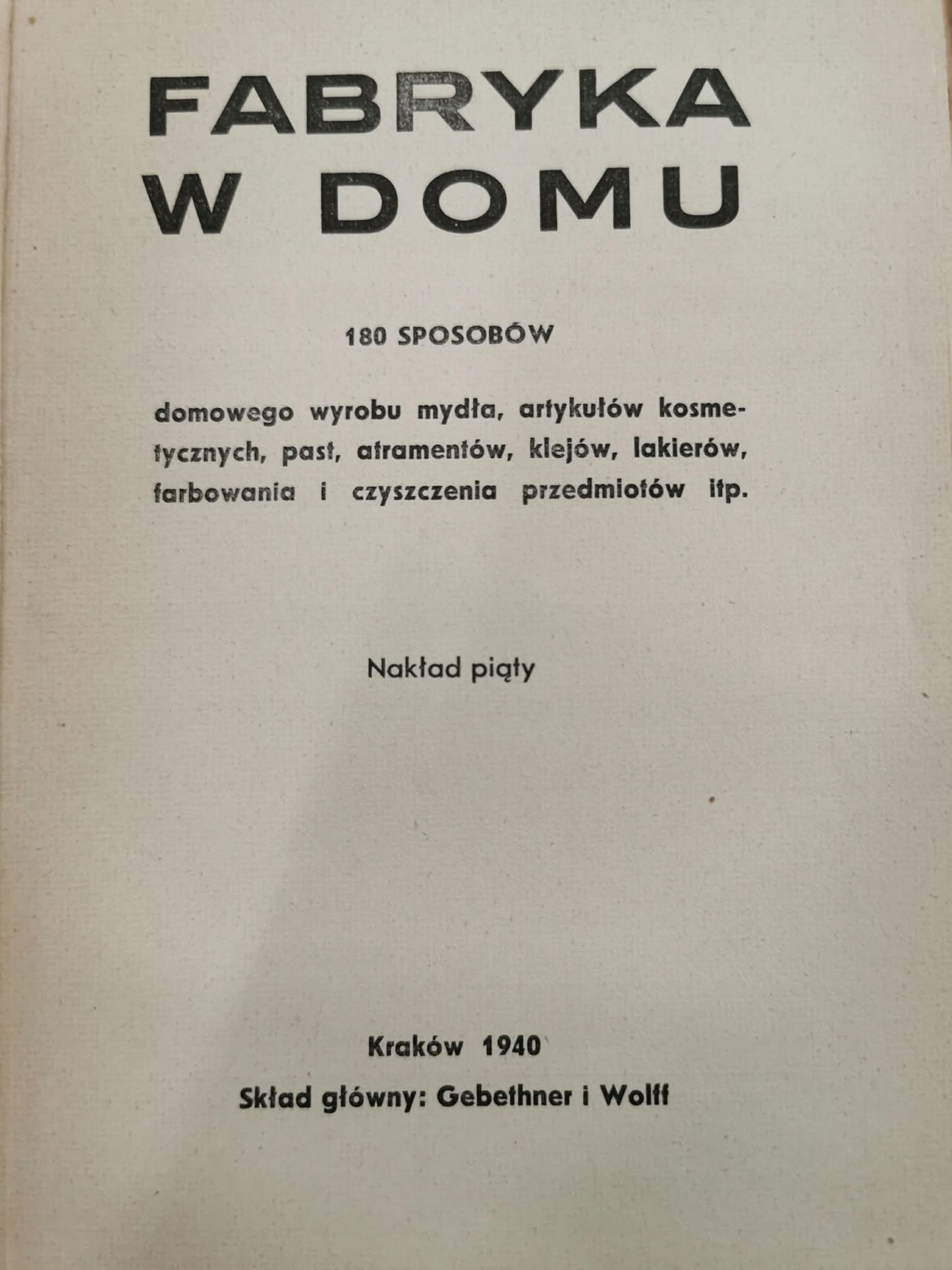 Fabryka w domu. 180 sposobów domowego wyrobu [Kraków 1940]