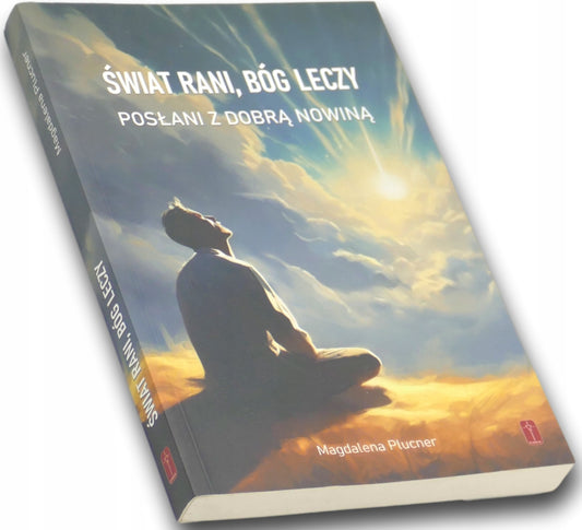 Świat rani, Bóg leczy Magdalena Plucner