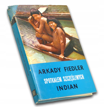 Arkady Fiedler Spotkałem szczęśliwych Indian