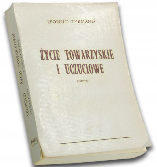 Życie towarzyskie i uczuciowe. Powieść. Leopold Tyrmand