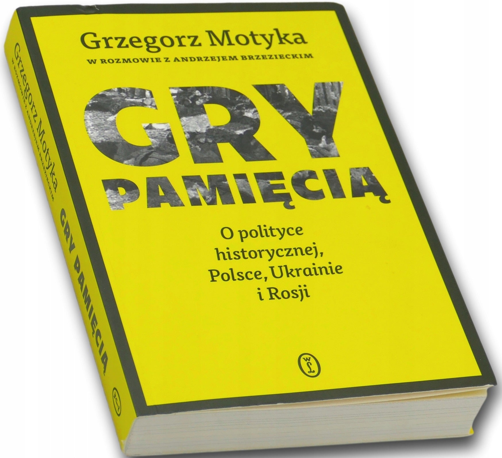 Gry pamięcią. O polityce historycznej, Polsce, Ukrainie i Rosji
