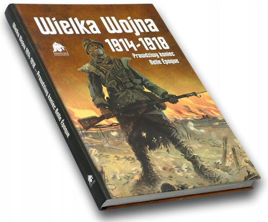 Wielka Wojna 1914-1918. Prawdziwy koniec Belle Epoque