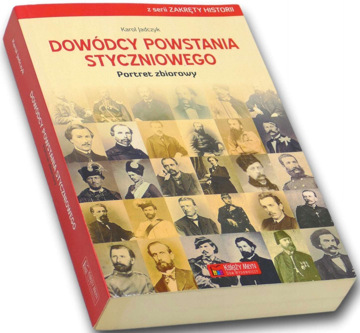 Dowódcy powstania styczniowego. Portret zbiorowy Karol Jadczyk