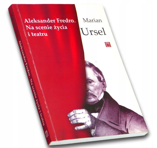 Aleksander Fredro. Na scenie życia i teatru, Marian Ursel
