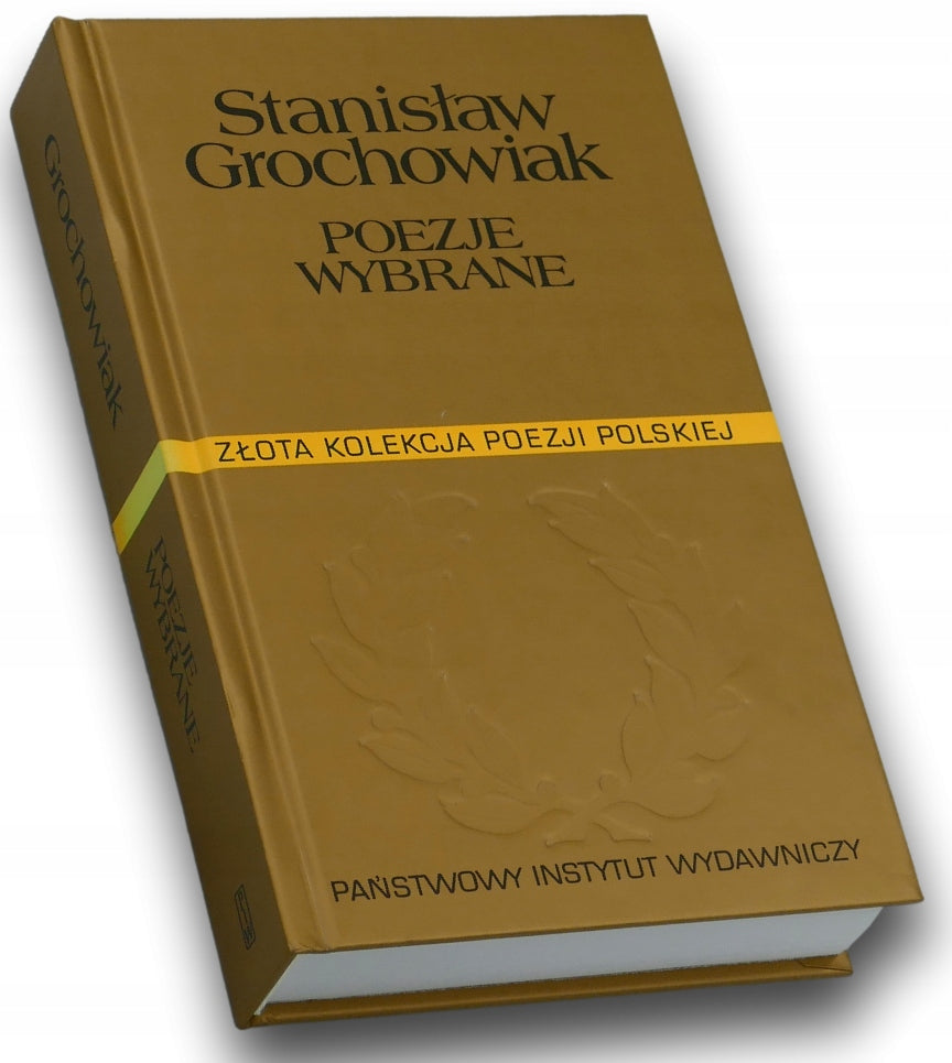 Poezje wybrane Stanisław Grochowiak Złota kolekcja poezji polskiej