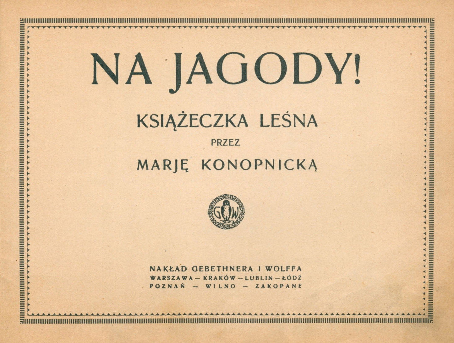 Na jagody! Książeczka leśna przez Marję Konopnicką [WYDANIE II 1913]