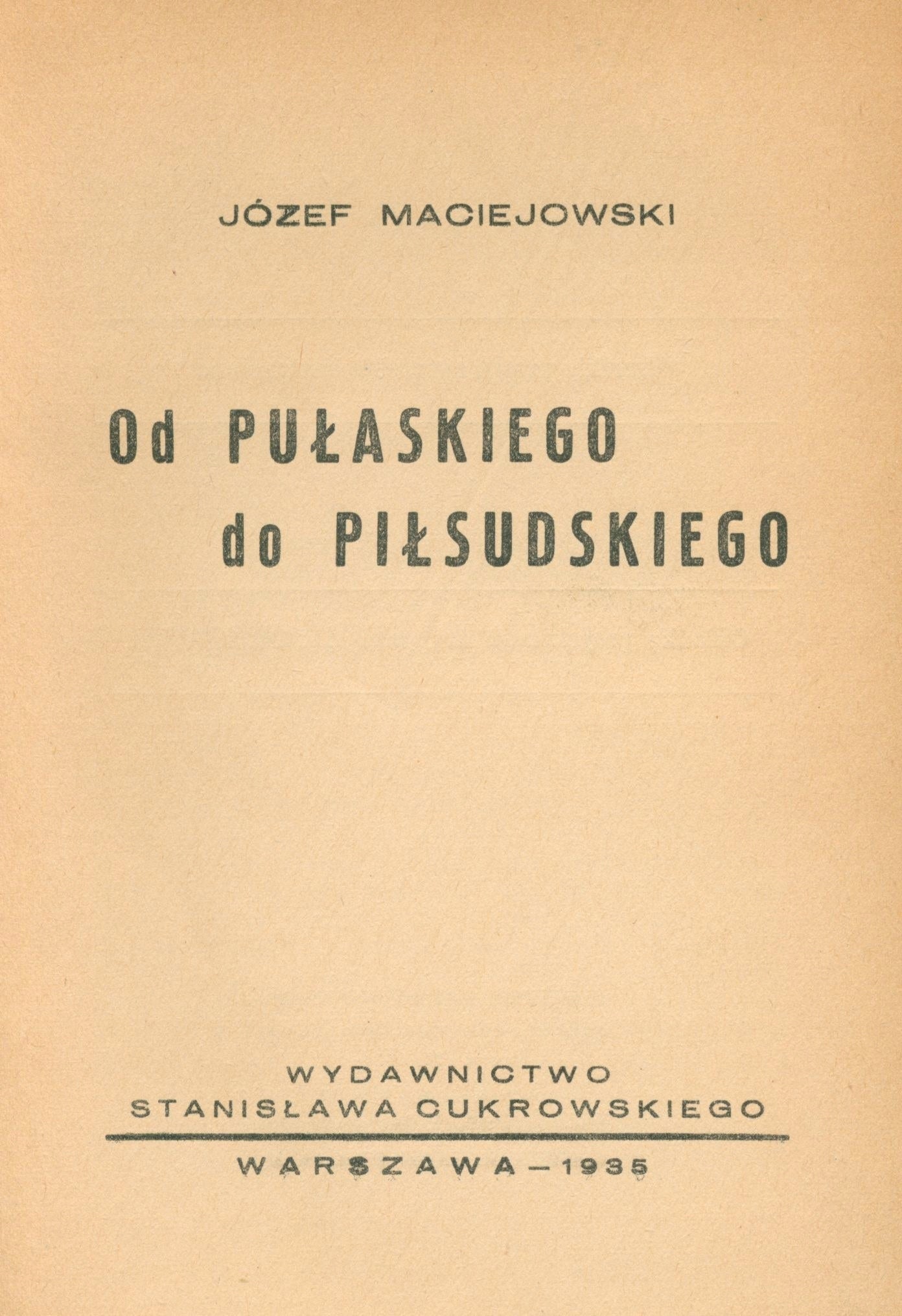 Maciejowski Józef - Od Pułaskiego do Piłsudskiego [Warszawa 1935]