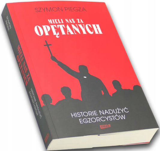 Mieli nas za opętanych. Historie nadużyć egzorcystów Szymon Piegza