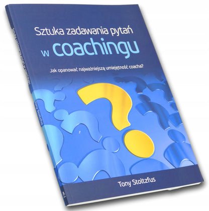 Sztuka zadawania pytań w coachingu Tony Stoltzfus
