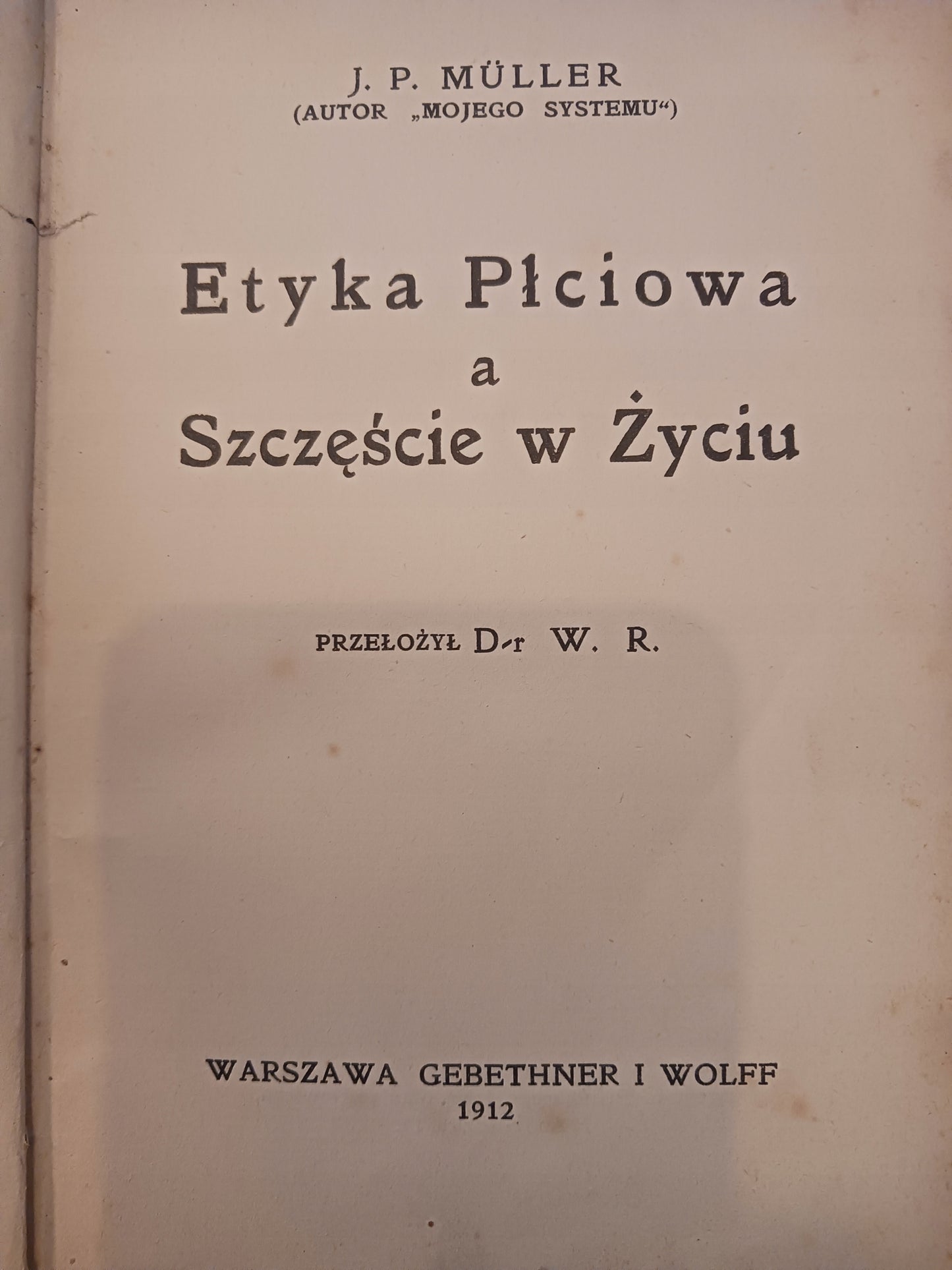 Etyka płciowa a szczęście w życiu J. P. Muller [wyd. 1912 rok][medycyna]