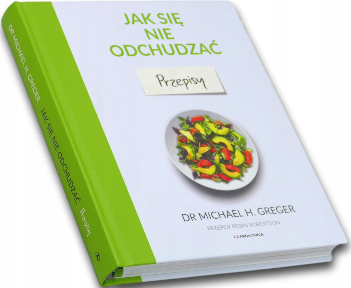 Jak się nie odchudzać. Przepisy Michael Greger
