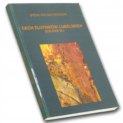 Irena Rolska-Boruch Cech Złotników Lubelskich (XVI-XVIII W.)