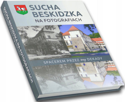 Sucha Beskidzka na fotografiach Spacerem przez trzy dekady [album]