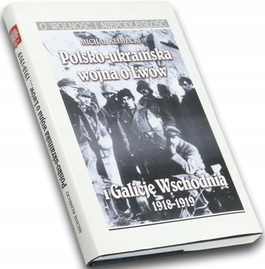 Polsko-ukraińska wojna o Lwów i Galicję Wschodnią 1918-1919 Michał Klimecki