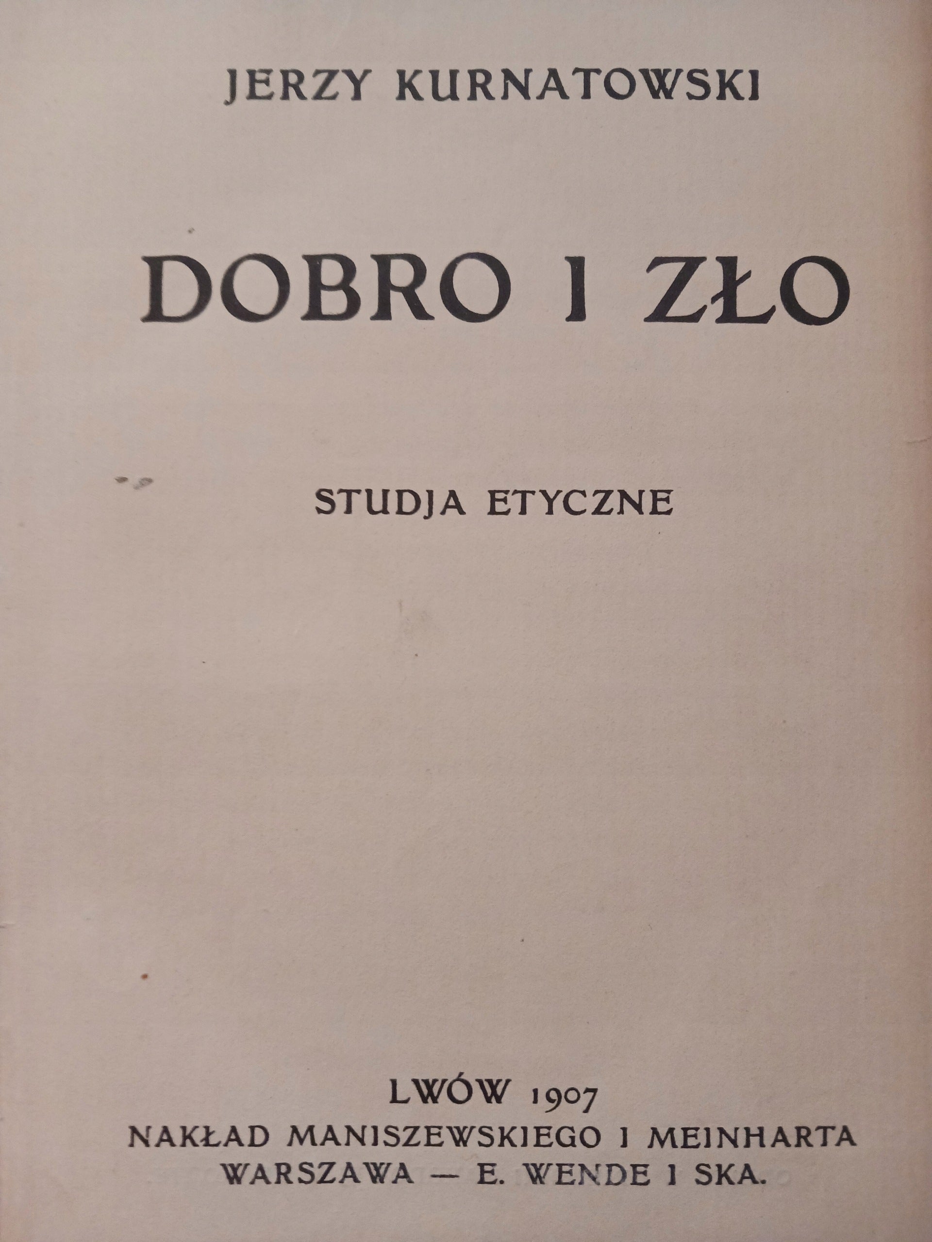 Dobro i zło. Studja etyczne Jerzy Kurnatowski [wydanie z roku 1907]