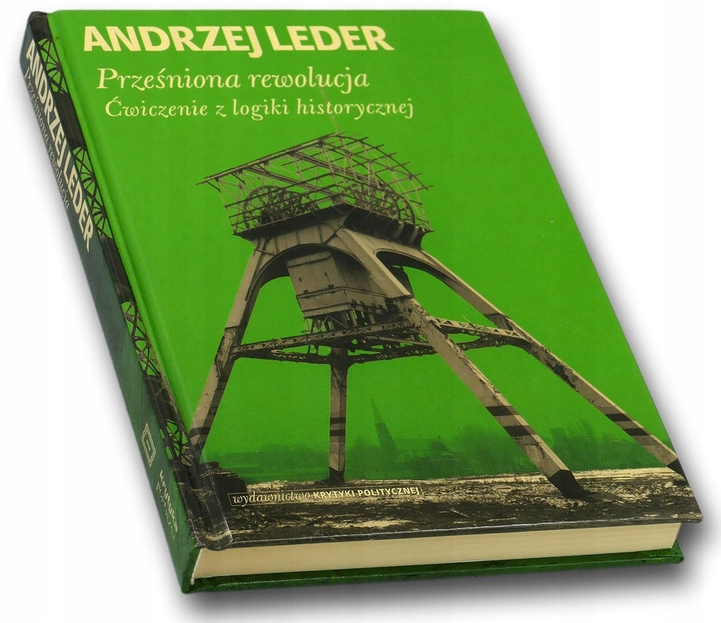 Prześniona rewolucja Ćwiczenia z logiki historycznej Andrzej Leder