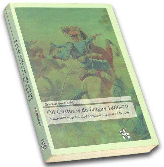 Od Custozzy do Loigny 1866-70, Marcin Suchacki