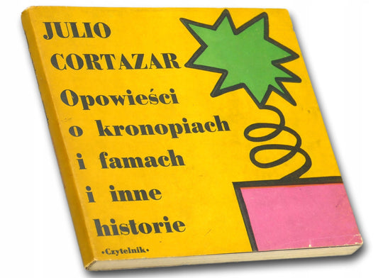 Julio Cartazar Opowieści o kronopiach i famach i inne historie