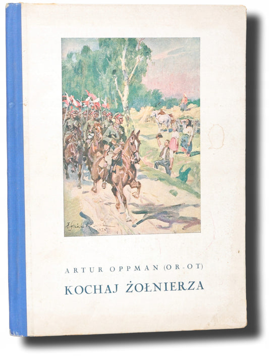 Kochaj żołnierza, Oppman Artur (ilustracje Kossaka) [Warszawa 1928]