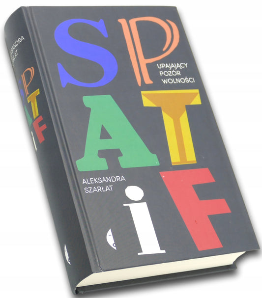 SPATiF. Upajający pozór wolności, Aleksandra Szarłat
