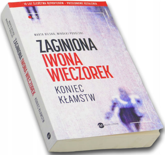 Zaginiona Iwona Wieczorek. Koniec kłamstw Marta Bilska, Mikołaj Podolski