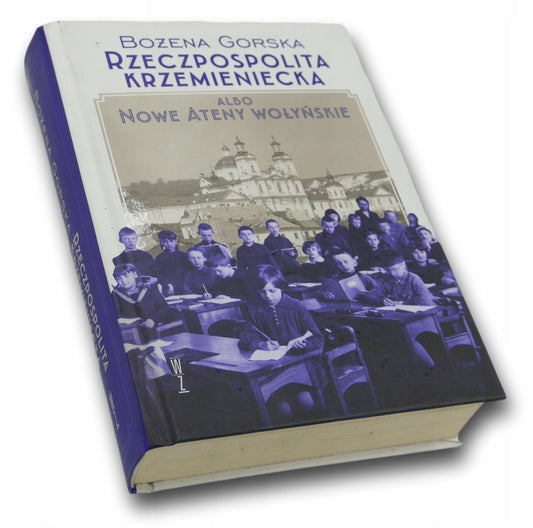 Rzeczpospolita Krzemieniecka albo Nowe Ateny Wołyńskie - Bożena Gorska