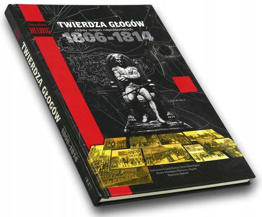 Twierdza Głogów czasy wojen napoleońskich 1806-1814 Jarosław Helwig