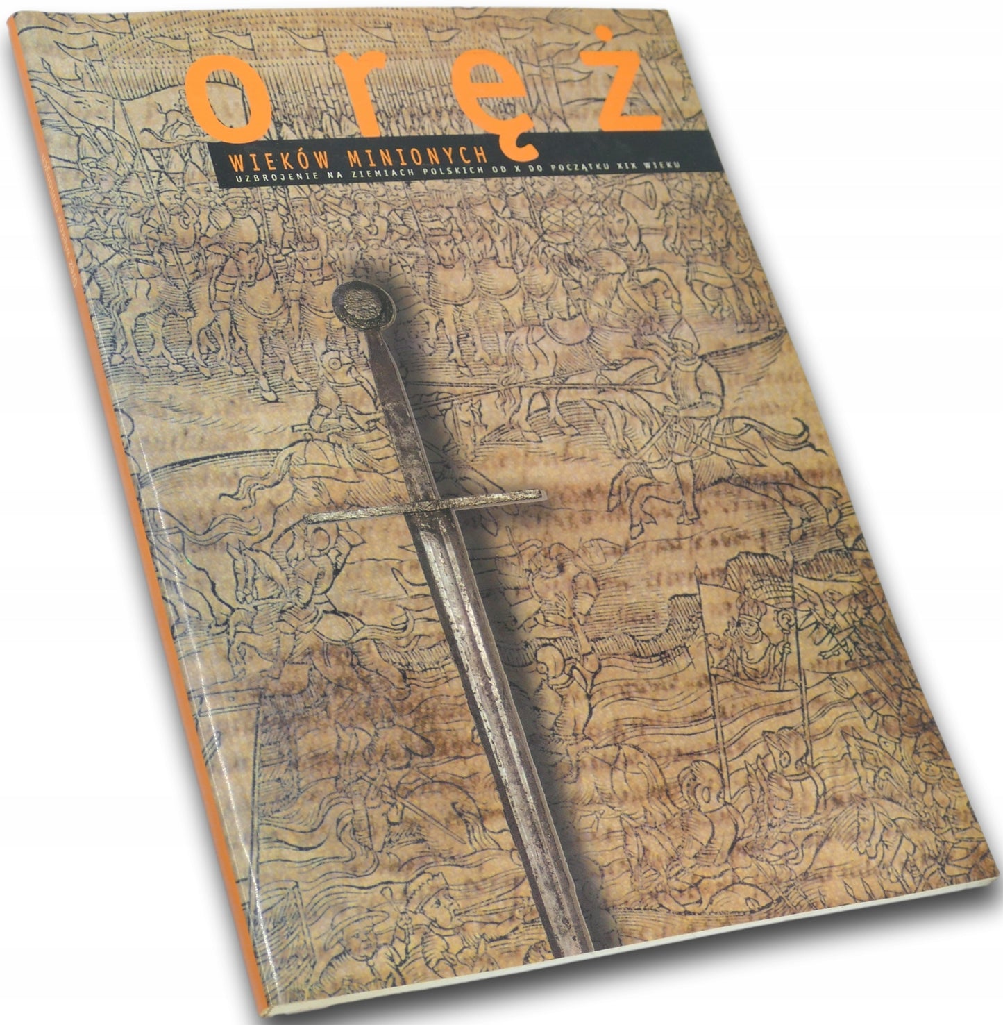 Oręż wieków minionych. Uzbrojenie ziem polskich od X do pocz. XIX w KATALOG